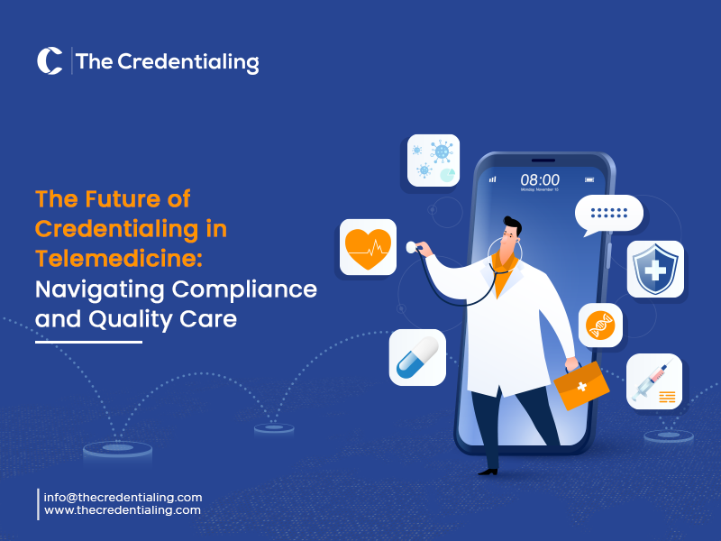 the_future_of_credentialing_in_telemedicine_navigating_compliance_and_quality